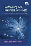 Collaborating with customers to innovate : conceiving and marketing products in the networking age