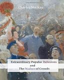 Extraordinary Popular Delusions and The Madness of Crowds