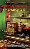 Hickory Smoked Homicide (A Memphis BBQ Mystery)