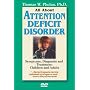 All about Attention Deficit Disorder: Symptoms, Diagnosis and Treatment: Symptoms, Diagnosis and Treatment - Children and Adults