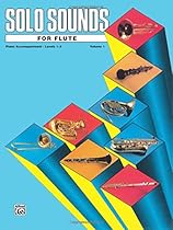 Solo Sounds for Flute: Piano Accompaniment, Levels 1-3, Vol. 1 Solo Sounds for Flute: Piano Accompaniment, Levels 1-3, Vol. 1