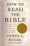 How to Read the Bible: A Guide to Scripture, Then and Now