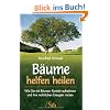 B�ume helfen heilen: Wie Sie mit B�umen Kontakt aufnehmen und ihre nat�rliche Energien nutzen