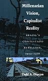 Millenarian Vision, Capitalist Reality: Brazil’s Contestado Rebellion, 1912–1916