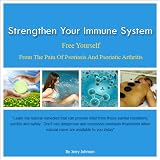 Strengthen Your Immune System Free Yourself From The Pain Of Psoriasis And Psoriatic Arthritis