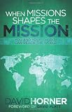 When Missions Shapes the Mission: You and Your Church Can Reach the World