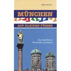 M�nchen auf kleinen F��en: Ein Stadtf�hrer f�r Kinder und Eltern