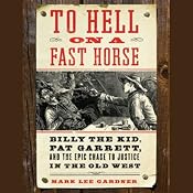 To Hell on a Fast Horse: Billy the Kid, Pat Garrett, and the Epic Chase to Justice in the Old West | [Mark Lee Gardner]