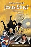 What Would Jesus Sing?: Experimentation and Tradition in Church Music