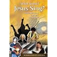 What Would Jesus Sing?: Experimentation and Tradition in Church Music by  Marilyn L. Haskel and John Bell