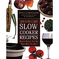 200 Low-Carb Slow Cooker Recipes: Healthy Dinners That Are Ready When You Are