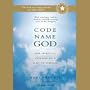 Code Name God: The Spiritual Odyssey of a Man of Science