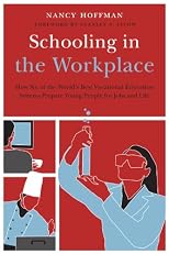 Schooling in the Workplace: How Six of the World's Best Vocational Education Systems Prepare Young People for Jobs and Life