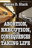 Abortion, execution, and the consequences of taking life