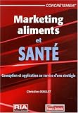 Marketing aliments et sant� : Conception et application au service d'une strat�gie