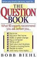The Question Book: What 90 Experts Recommend You Ask Before You Buy a Car, First Home, Make a Career Change...