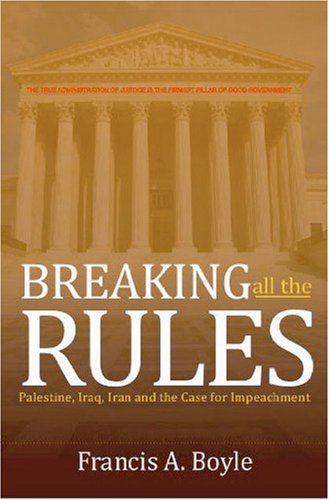 BREAKING ALL THE RULES: Palestine, Iraq, Iran and the Case for Impeachment