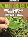 What is Stevia? - Benefits, Side Effects, Growing Stevia, Recipes with Stevia