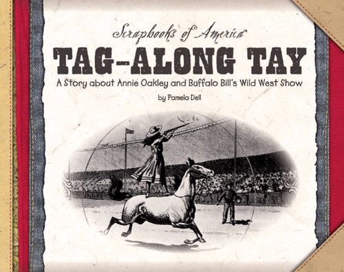 Tag-Along Tay: A Story about Annie Oakley and Buffalo Bill's Wild West Show (Scrapbooks of America)