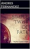 Simple Twist of Fate: The Man Frozen In Time (A Collection of Short Stories Book 1)