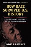 How race survived US history : from settlement and slavery to the Obama phenomenon
