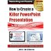 PowerPoint: How to Create a Killer Power Point Presentation... in 60 Minutes or Less!