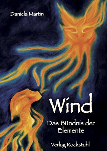Wind - Das Bündnis der Elemente: Es gibt weit mehr auf dieser Welt als wir vermuten. Die Elemente leben unter uns. (German Edition)