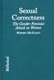 Sexual Correctness: The Gender-Feminist Attack on Women