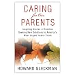 Caring for Our Parents: Inspiring Stories of Families Seeking New Solutions to America's Most Urgent Health Crisis ~ Howard Gleckman