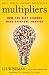 Multipliers: How the Best Leaders Make Everyone Smarter