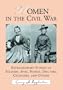 Women in the Civil War: Extraordinary Stories of Soldiers, Spies, Nurses, Doctors, Crusaders, and Others