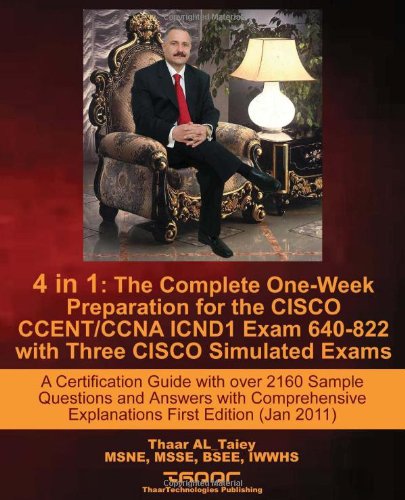 4 in 1: The Complete One-Week Preparation for the CISCO CCENT/CCNA ICND1 Exam 640-822 with Three CISCO Simulated Exams A Certification Guide with over ... (Jan 2011) (Exam Certification Guides)