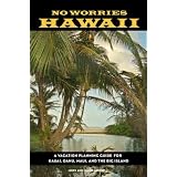 No Worries Hawaii: A Vacation Planning Guide for Kauai, Oahu, Maui, and the Big Island