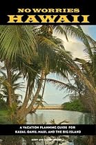 No Worries Hawaii: A Vacation Planning Guide for Kauai, Oahu, Maui, and the Big Island