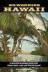 No Worries Hawaii: A Vacation Planning Guide for Kauai, Oahu, Maui, and the Big Island