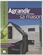 Agrandir sa maison : Plus de 100 projets d'extensions