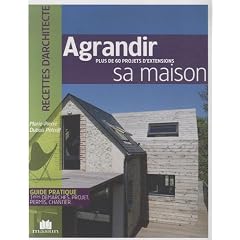 Agrandir sa maison : Plus de 100 projets d'extensions