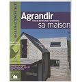 Agrandir sa maison : Plus de 100 projets d'extensions