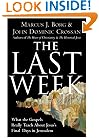 The Last Week: What the Gospels Really Teach About Jesus's Final Days in Jerusalem