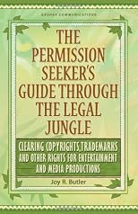 The Permission Seeker's Guide Through the Legal Jungle: Clearing Copyrights, Trademarks and Other Rights for Entertainment and Media Productions