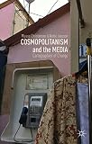 Cosmopolitanism and the media : cartographies of change