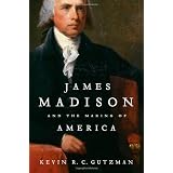 James Madison and the Making of America