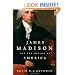 James Madison and the Making of America