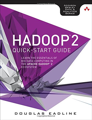 hadoop 2 quick start guide learn the essentials of big data computing in the apache hadoop 2 ecosystem addison wesley