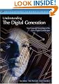 Understanding the Digital Generation: Teaching and Learning in the New Digital Landscape (The 21st Century Fluency Series)