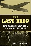 The Last Drop: Operation Varsity, March 24-25, 1945