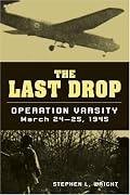 The Last Drop: Operation Varsity, March 24-25, 1945