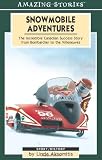 Snowmobile Adventures: The Incredible Canadian Success Story from Bombardier to the Villeneuves (Amazing Stories)