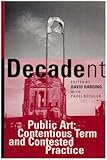 Decadent : public art : contentious term and contested practice