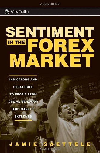 Sentiment in the Forex Market: Indicators and Strategies To Profit from Crowd Behavior and Market Extremes (Wiley Trading)